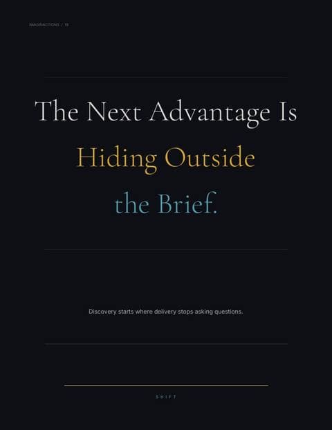 The Next Advantage Is Hiding Outside the Brief.