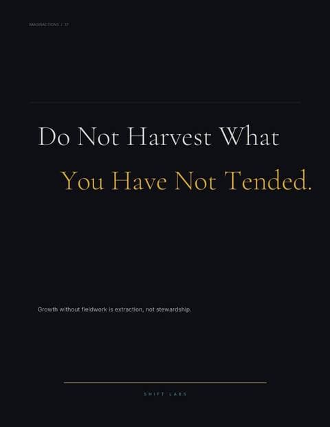 Do Not Harvest What You Have Not Tended.