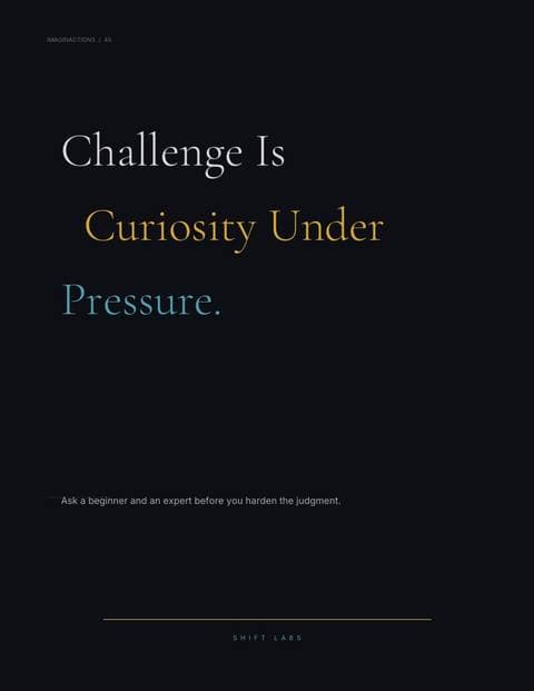 Challenge Is Curiosity Under Pressure.