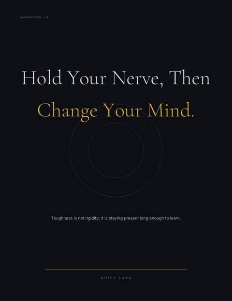 Hold Your Nerve, Then Change Your Mind.
