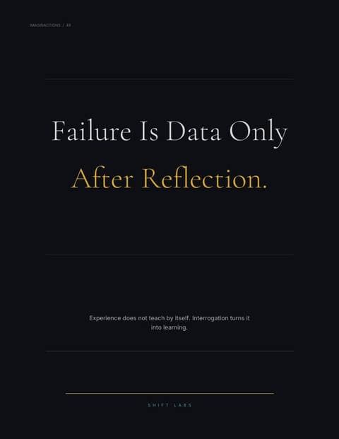 Failure Is Data Only After Reflection.